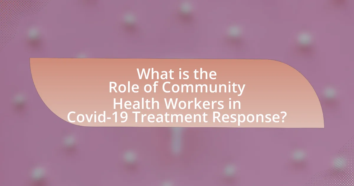 What is the Role of Community Health Workers in Covid-19 Treatment Response?