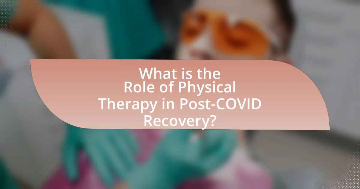 What is the Role of Physical Therapy in Post-COVID Recovery?