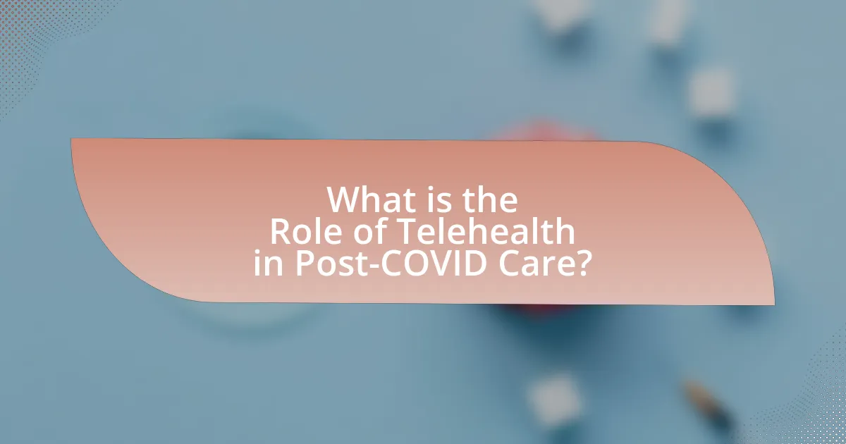 What is the Role of Telehealth in Post-COVID Care?