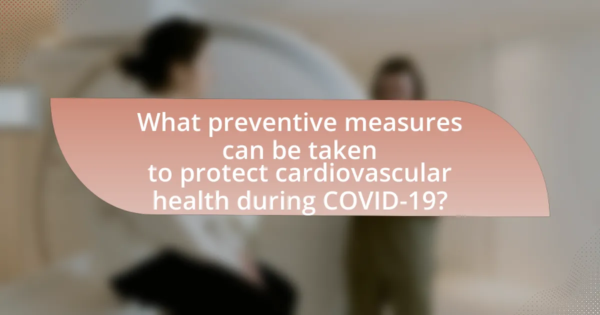What preventive measures can be taken to protect cardiovascular health during COVID-19?