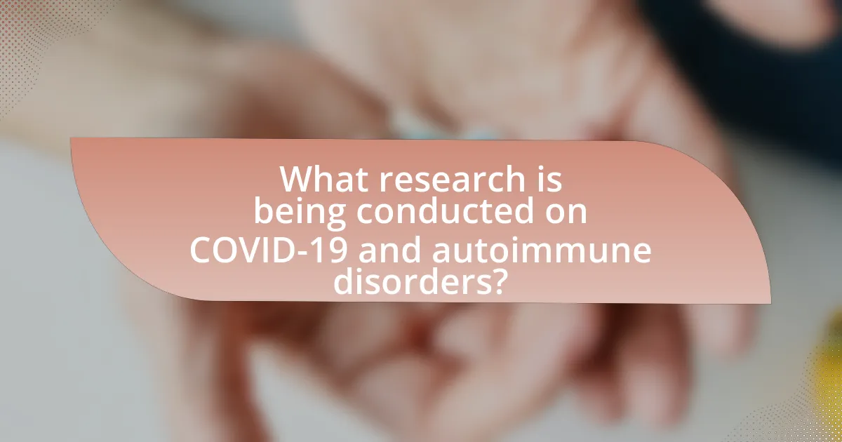 What research is being conducted on COVID-19 and autoimmune disorders?