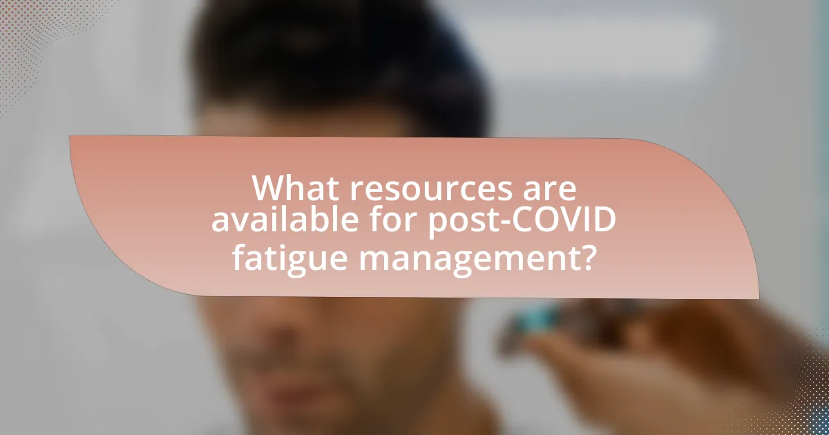 What resources are available for post-COVID fatigue management?