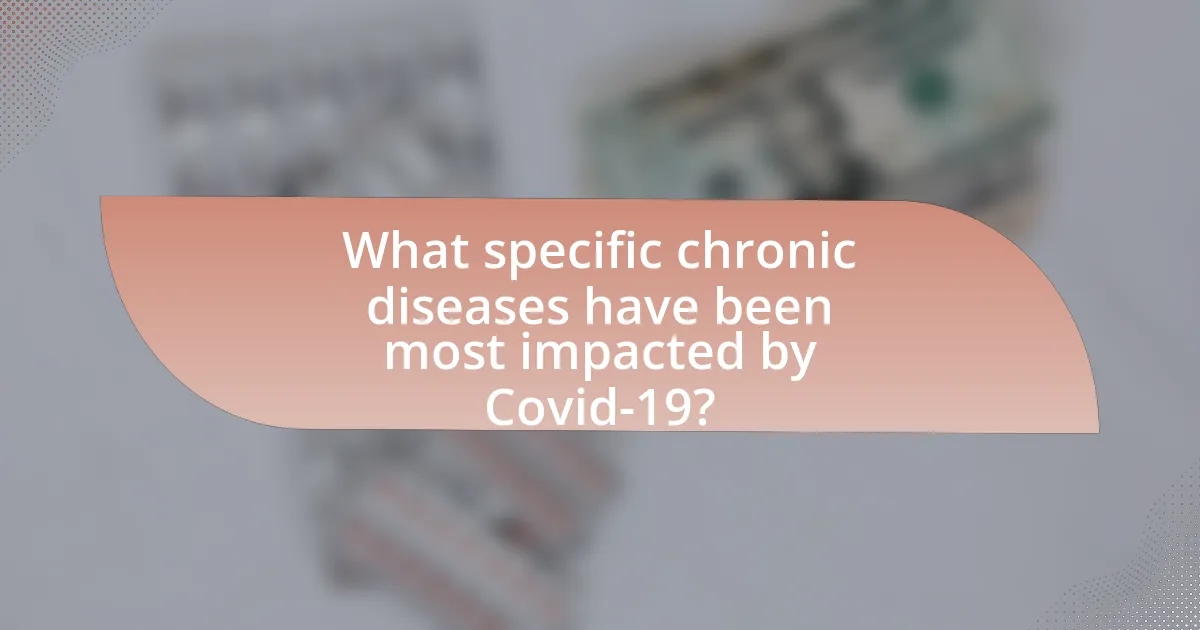 What specific chronic diseases have been most impacted by Covid-19?