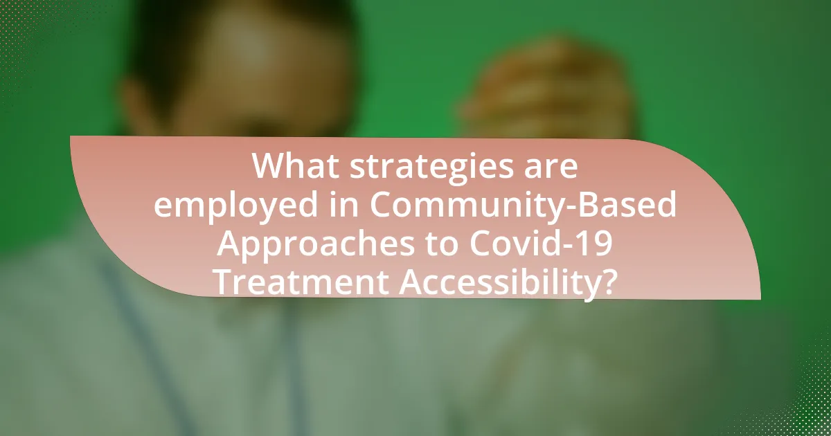 What strategies are employed in Community-Based Approaches to Covid-19 Treatment Accessibility?